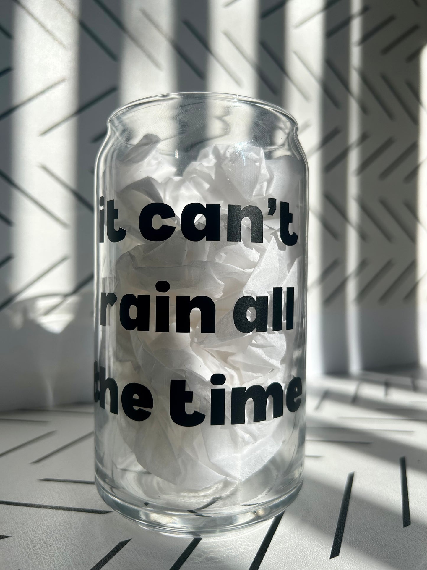 It Can't Rain All The Time - 16 oz Glass